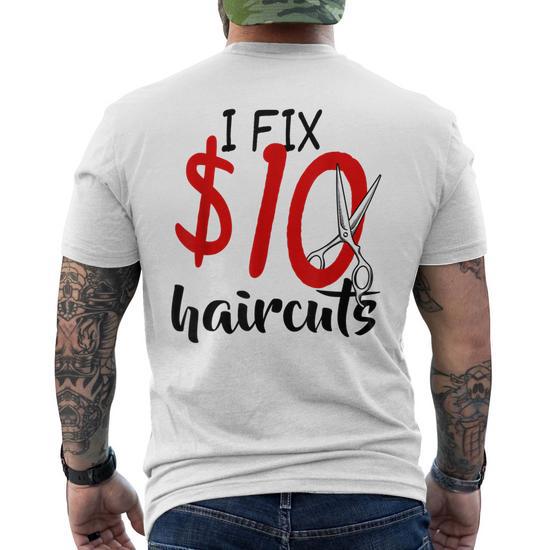 I Fix 10 Dollars Hair Cut Hairdresser Barber Men's Back Print T-shirt