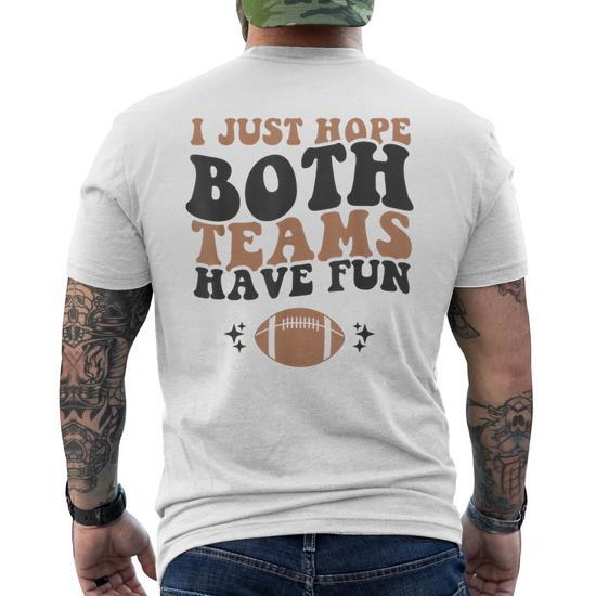 I Just Hope Both Teams Have Fun, Funny football' Men's T-Shirt