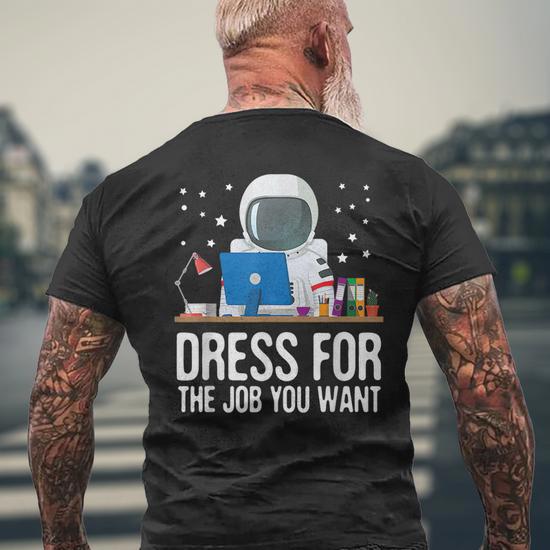dress for the job you want shirt Dress For The Job You Want Cool Astronaut Men's Back Print T-shirt