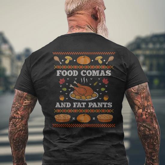 Food Comas And Fat Pants Ugly Christmas Sweater Thanksgiving Men s T shirt Back Print Monsterry UK