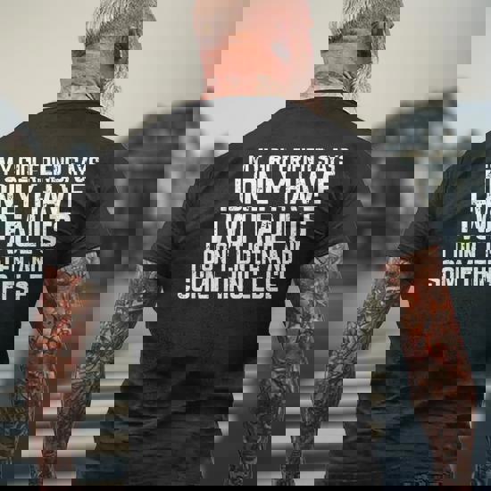 My Girlfriend Says I Only Have Two Faults Man Gift T-Shirt My Girlfriend Says I Only Have Two Faults Man Gift T-Shirt