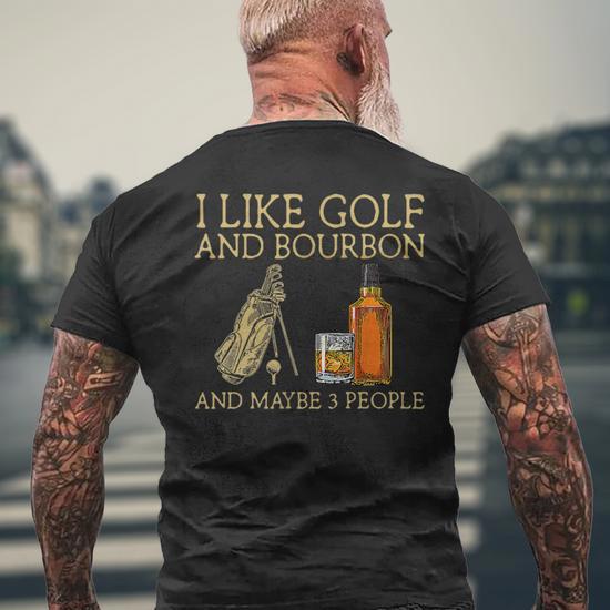 I Like Golf And Bourbon And Maybe 3 People Golf Lovers Men's T