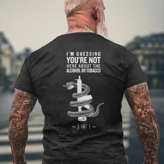 im guessing youre not here about the alcohol or tobacco Im Guessing Youre Not Here About The Alcohol Or Tobacco Mens Back Print  T-shirt
