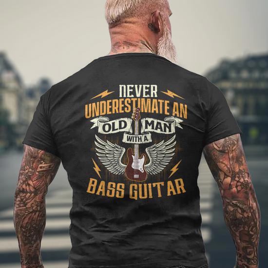 Never Underestimate An Old Man With A Bass Guitar Bassist Old Man Funny Gifts Mens Back Print T shirt Mazezy