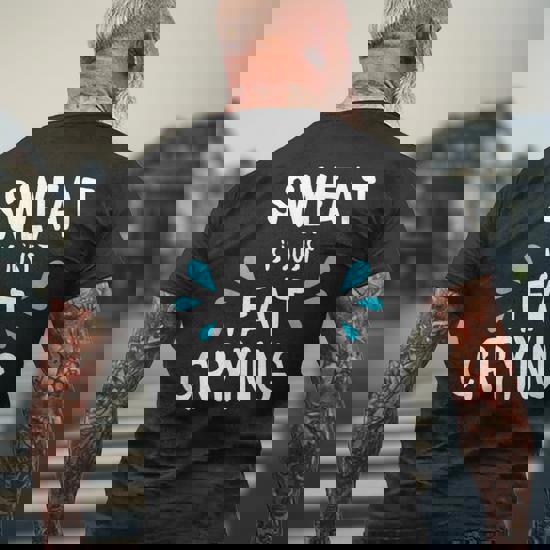Sweat Is Just Fat Crying T-Shirt Sweat Is Just Fat Crying T-Shirt