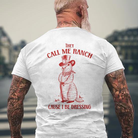 they call me ranch cause i be dressing shirt Possum Dapper Dressing T-Shirt By Call Your Mother