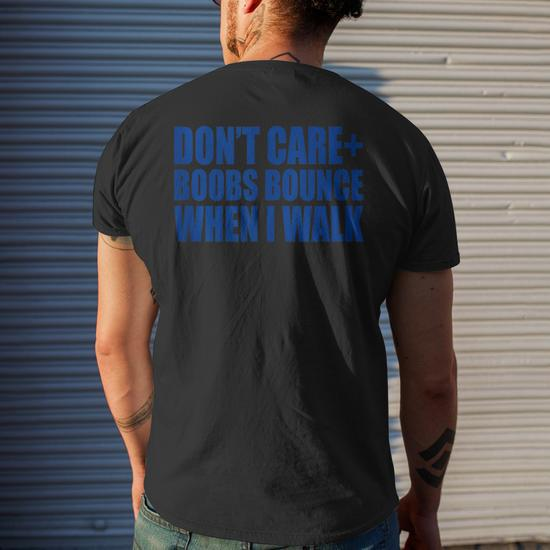 Dont Care Boobs Bounce When I Walk Mens Back Print T-shirt
