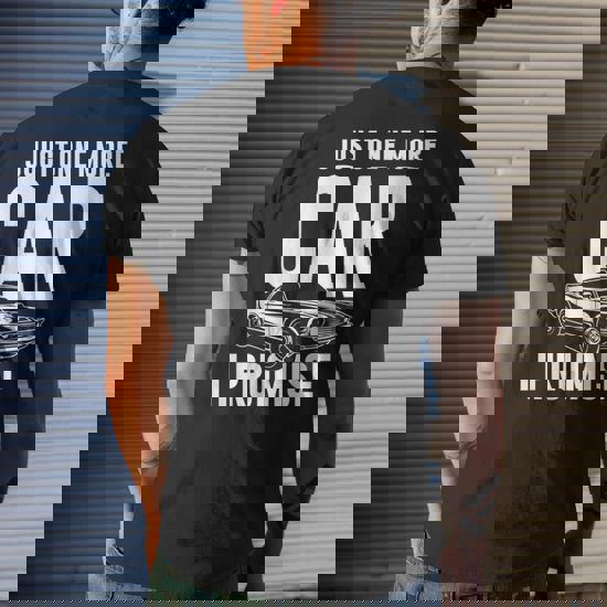 Car Shirts For Men. Just One More Car I Promise. Car Guy Car Shirts For Men. Just One More Car I Promise. Car Guy