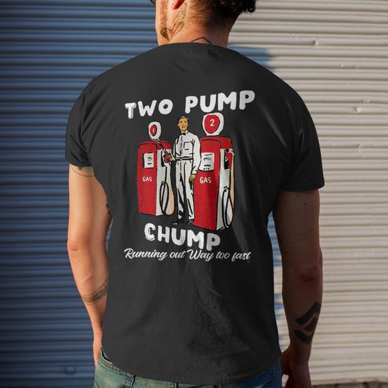 Two Pump Chump Running Out Way Too Fast Funny T-Shirt - Side View