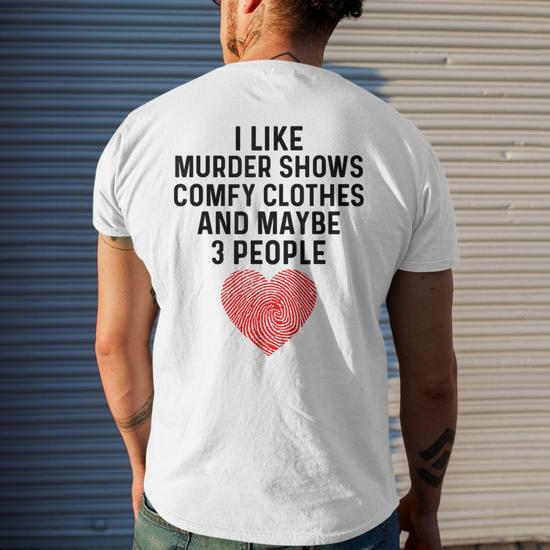 I Like Murder Shows Comfys Clothes And Maybe 3 People Mens Back