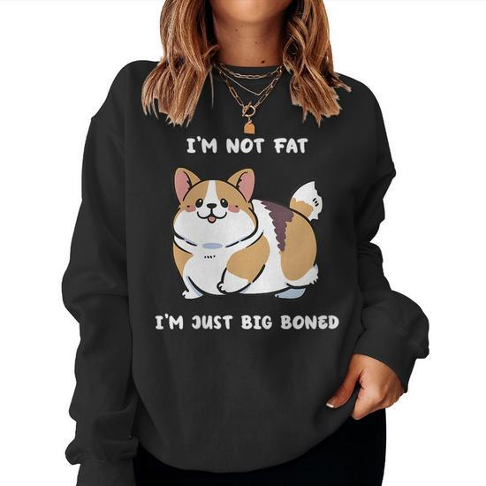 Chubby Corgi Dog Im Not Fat Im Just Big Boned Cute Women Sweatshirt