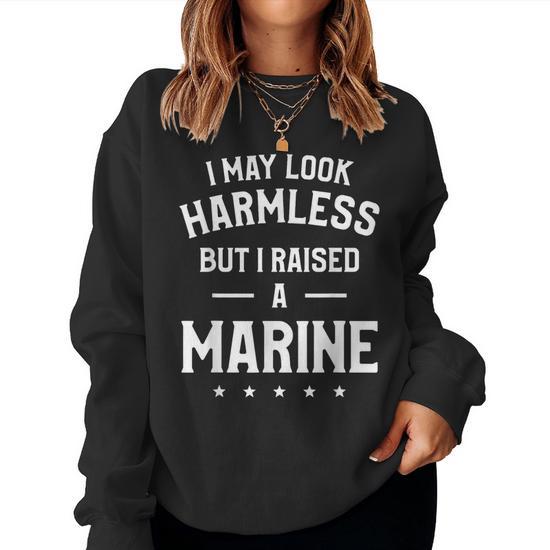 I May Look Harmless But I Raised A Marine Parent Mom Dad Women Sweatshirt Mazezy DE