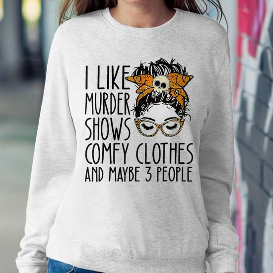 I Like Murder Shows Comfy Clothes 3 People Messy Bun Women Sweatshirt