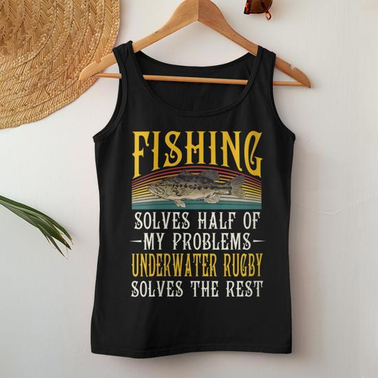 Underwater Rugby Solves The Rest Of My Problems Fishing Women Tank