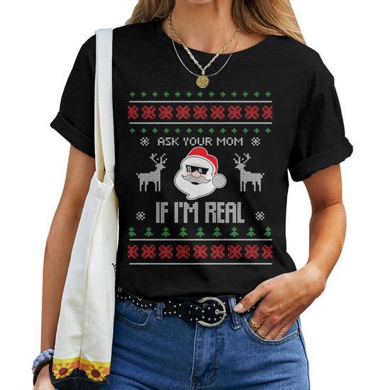 Ask Your Mom If I m Real Santa Ugly Christmas Sweater Women T shirt Mazezy