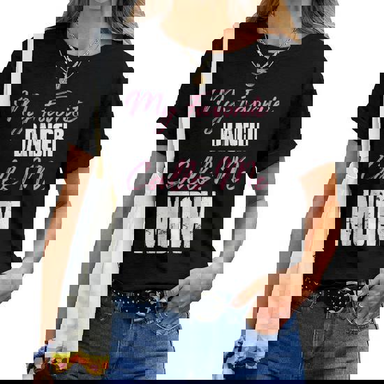 My Favorite Dancer Calls Me Mom Shirt For Women Mother's Day My Favorite Dancer Calls Me Mom Shirt For Women Mother's Day