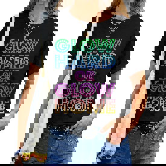 Glow Hard Or Glow Home T-Shirt 70s 80s Shirt Glow Hard Or Glow Home T-Shirt 70s 80s Shirt