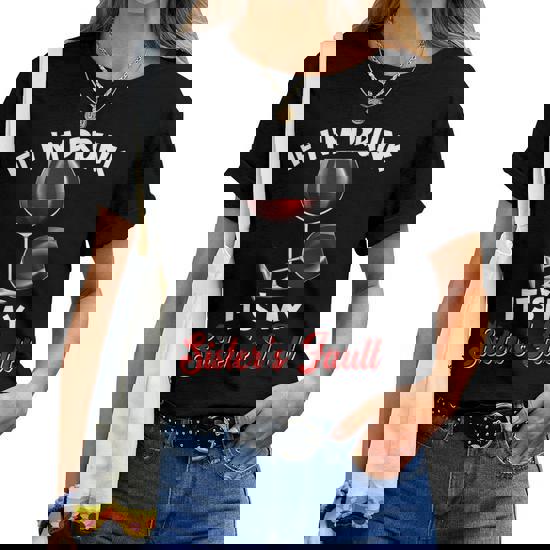 Womens If I'm Drunk It's My Sister's Fault Drinking Wine T-Shirt Womens If I'm Drunk It's My Sister's Fault Drinking Wine T-Shirt