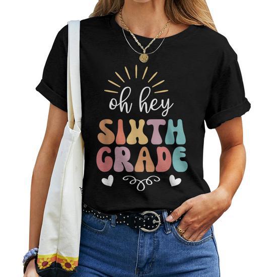 Oh Hey Sixth Grade Teacher Student Team 6th Grade Squad Women T-Shirt