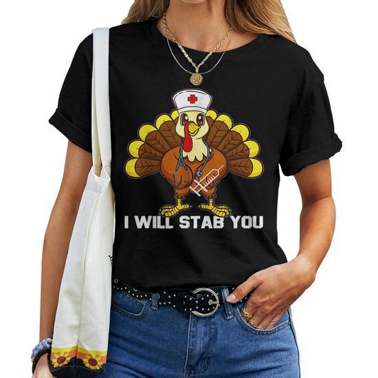 I Will Stab You Nurse Thanksgiving Turkey Nursing For Turkey Lovers Women T shirt Mazezy