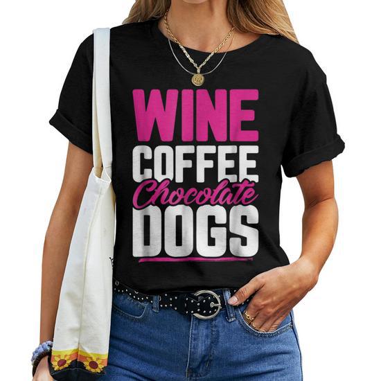 Wine Coffee Chocolate Dogs Funny Mother's Day Gift T-Shirt