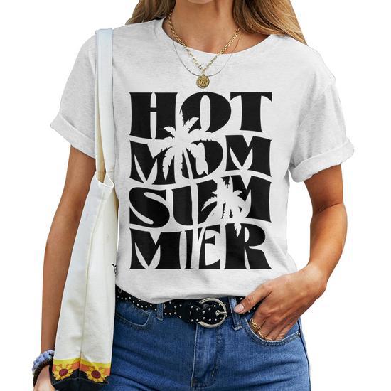 Hot Mom Summer Mothers Day Mama Life Funny Women T-Shirt