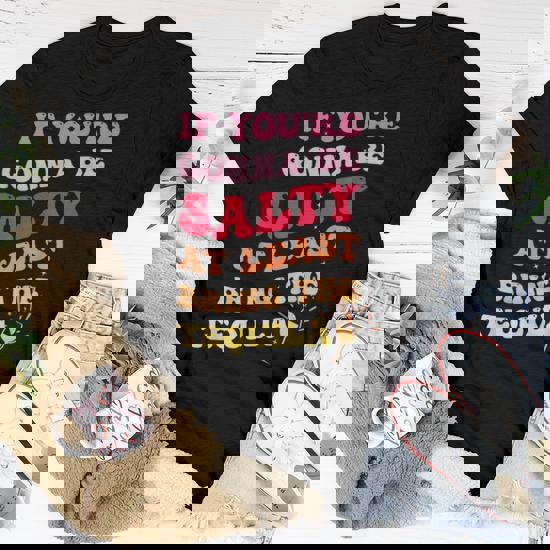 If You're Going To Be Salty Bring The Tequila Vintage Gifts T-Shirt If You're Going To Be Salty Bring The Tequila Vintage Gifts T-Shirt