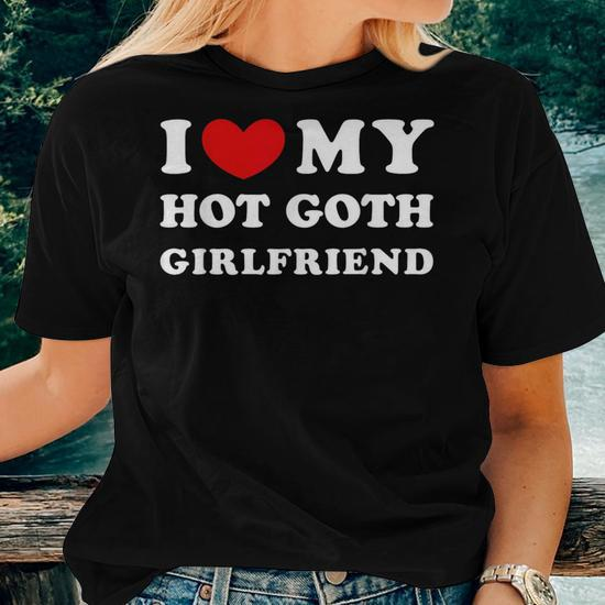 I Love My Hot Goth Girlfriend, I Heart My Goth Girlfriend T-Shirt 