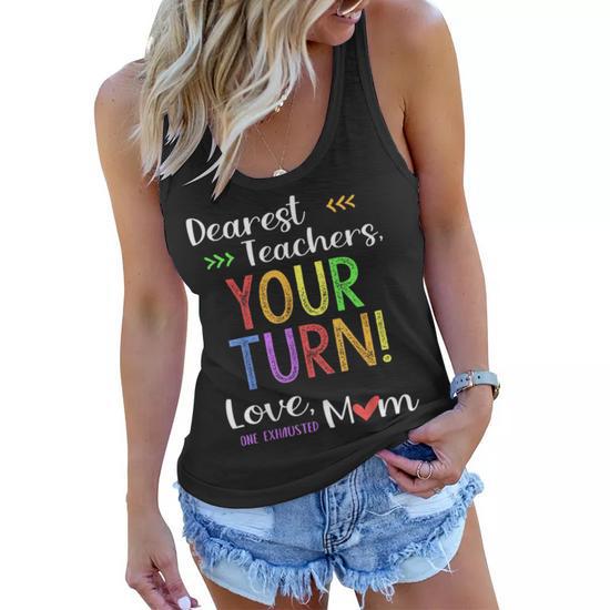 Funny Back to School Mom Dear Teachers Your Turn Cute Gifts for Mom Funny Gifts Women Flowy Tank