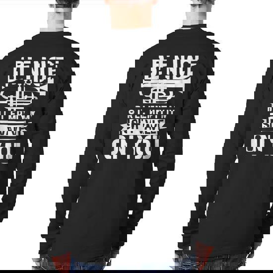 Be Nice Or I'll Empty My Spit Valve On You Trumpet T-Shirt Be Nice Or I'll Empty My Spit Valve On You Trumpet T-Shirt