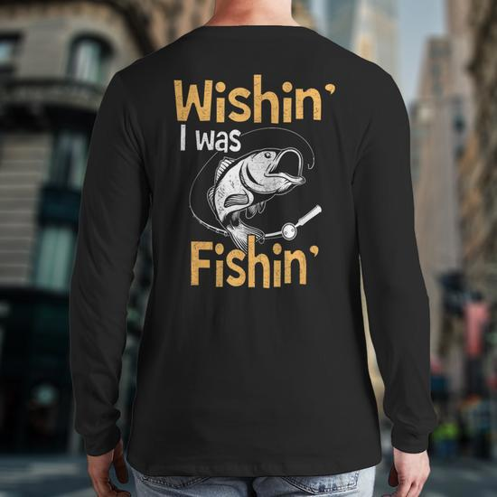 Wishing I Was Fishing Fisherman Back Print Long Sleeve T-shirt
