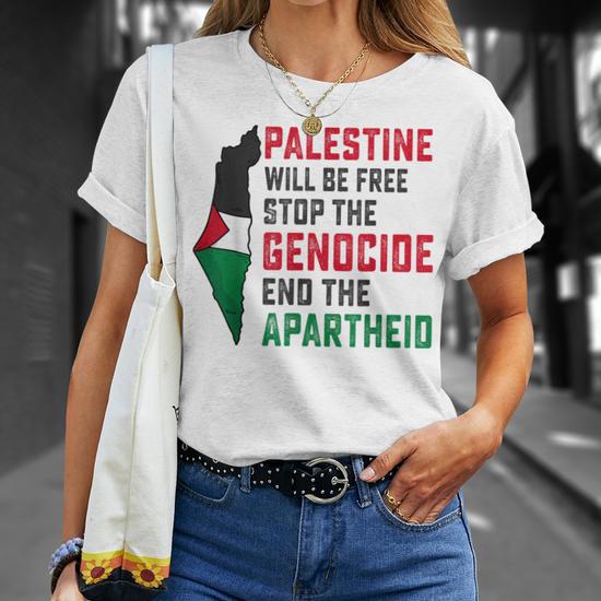 Palestine Will Be Free Stop The Genocide End The Apartheid T-Shirt