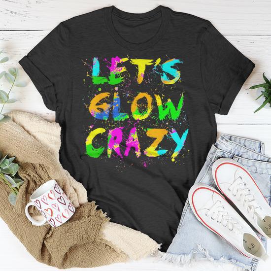 Let Glow Crazy Retro Colorful Quote Group Team Tie Dye T-Shirt