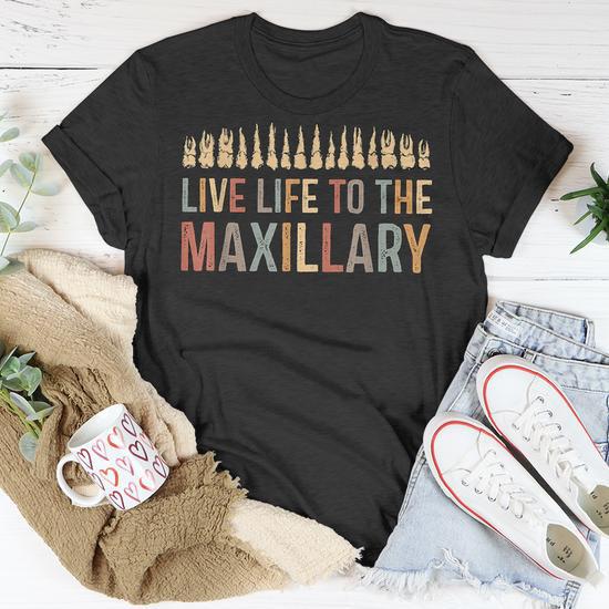 Live Life To The Maxillary Funny Dentist Dental Hygienist Unisex T Shirt Seseable UK