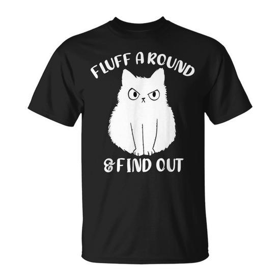 Fluff Around and Find Out Funny Fluff Cat Woman Unisex T-Shirt