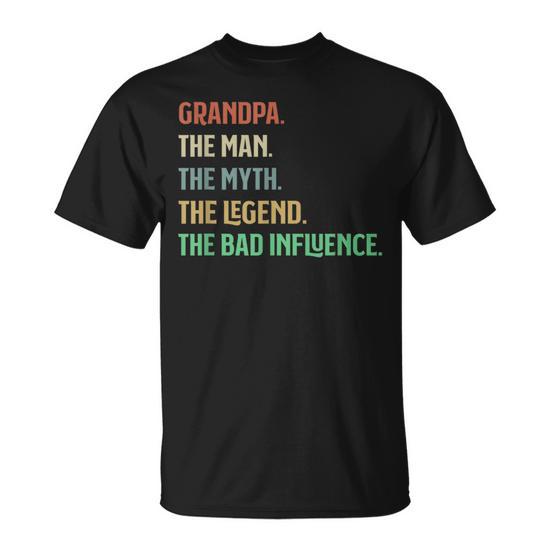 I Am Grandpa: The Man, The Myth, The Legend, The Bad Influence Grandparents Unisex T-Shirt