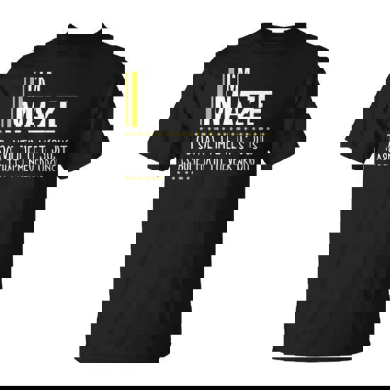 Maze Name Gift Im Maze Im Never Wrong Unisex T-Shirt | Seseable CA