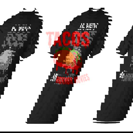All I Need Is Tacos And Horror Movies Shirt - Horror T-Shirt All I Need Is Tacos And Horror Movies Shirt - Horror T-Shirt