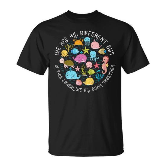 We Are Different, But in This School, We All Swim Together Unisex T-Shirt