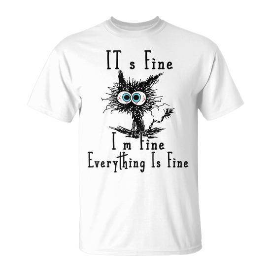It's Fine Everything Funny Cat Unisex T-Shirt