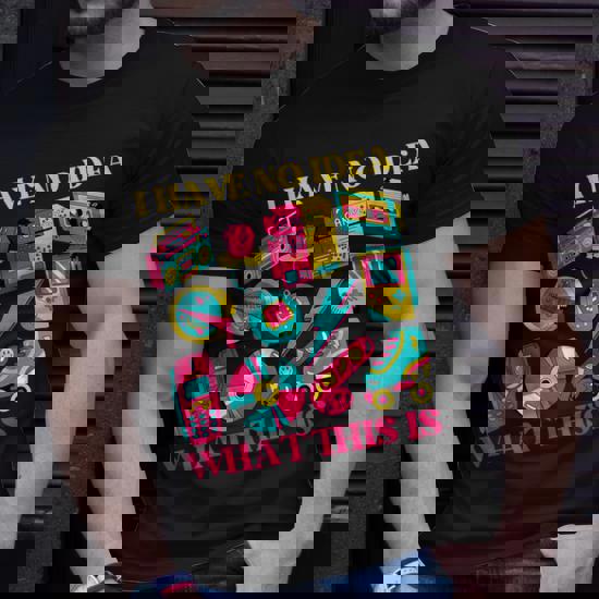 Retro 90S-Inspired 'I Have No Idea What This Is' 80S 90S T Retro 90S-Inspired 'I Have No Idea What This Is' 80S 90S T