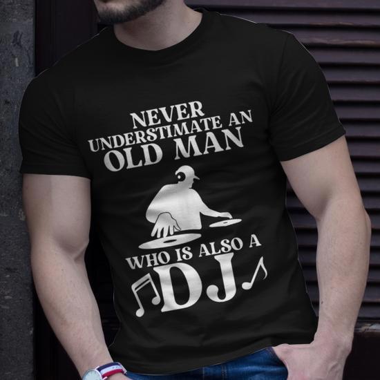 Never Underestimate An Old Man Who Is Also A Dj Music T Shirt Seseable UK