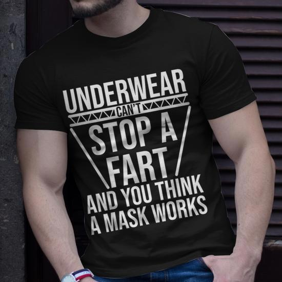 Underwear Can't Stop A Fart And You Think A Mask Works T-Shirt