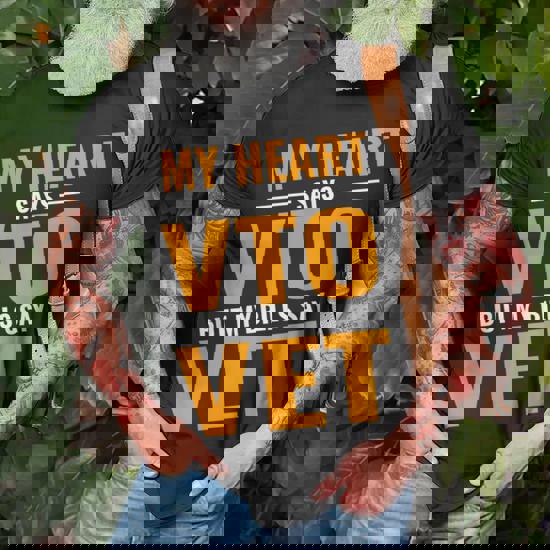 My Heart Says Vto But My Bills Say Vet T-Shirt My Heart Says Vto But My Bills Say Vet T-Shirt