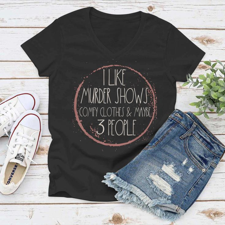 Murder Shows And Comfy Clothes I Like True Crime And Maybe Women V-Neck T-Shirt