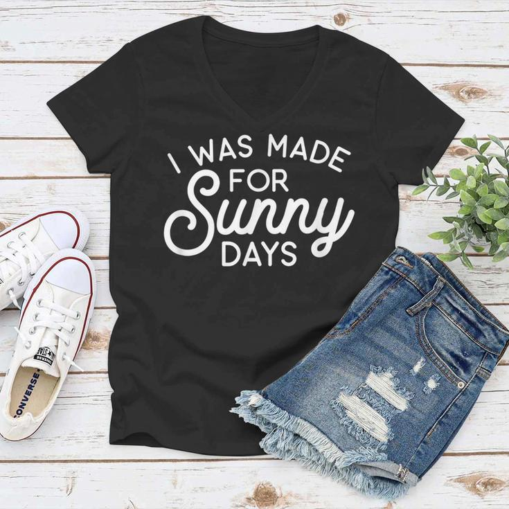 Summer Vibes - I Was Made For Sunny Days Summer Funny Gifts Women V-Neck T-Shirt