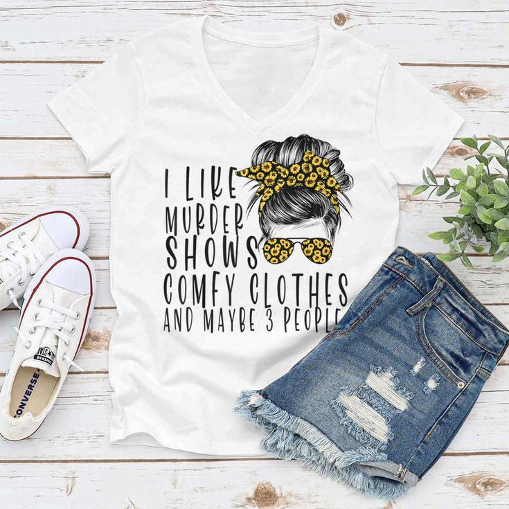 I Like Murder Shows Comfys Clothes And Maybe 3 People Women V-Neck T-Shirt