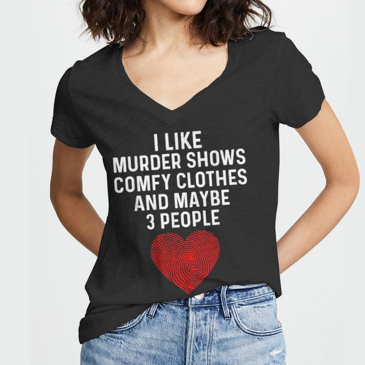 Murder Shows And Comfy Clothes I Like True Crime And Maybe 3 Women V-Neck T-Shirt