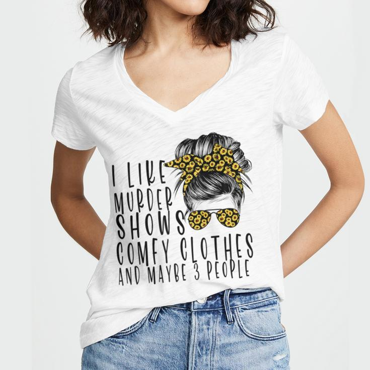 I Like Murder Shows Comfys Clothes And Maybe 3 People Women V-Neck T-Shirt