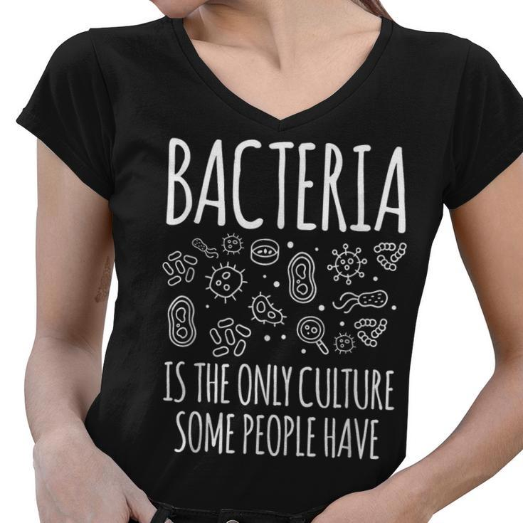 Bacteria Is The Only Culture Some People Have Biologist Job  Women V-Neck T-Shirt
